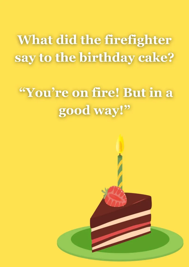 what did the firefighter say to the birthday cake?