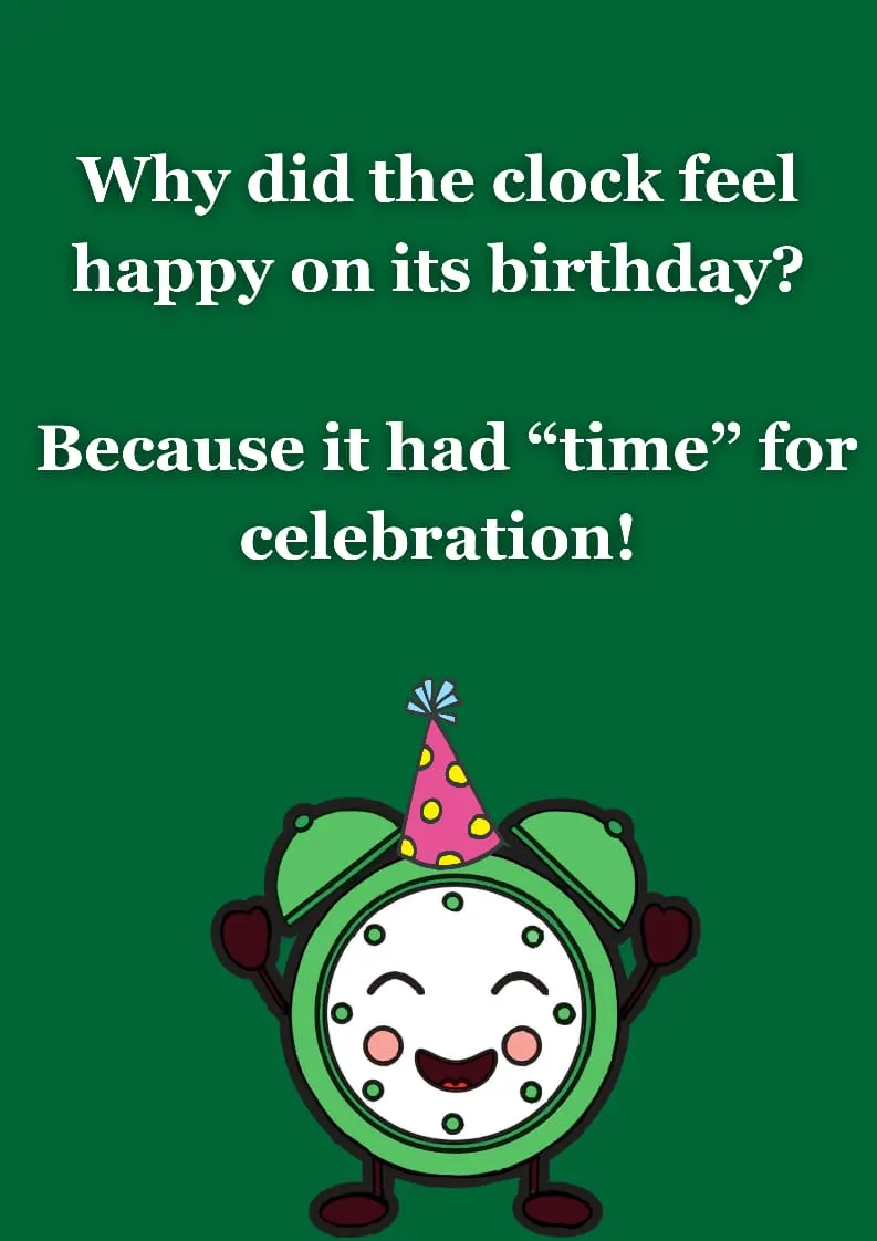 why did the clock feel happy on its birthday?