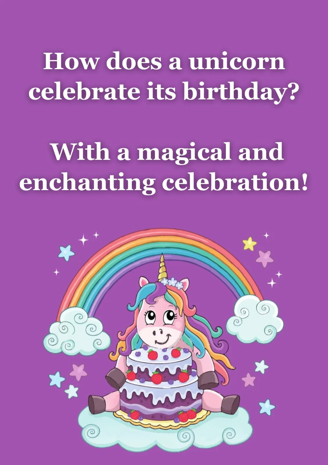 How does a unicorn celebrate its birthday?