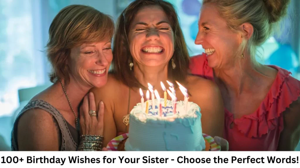 100+ Birthday Wishes for Your Sister: Choose the Perfect Words