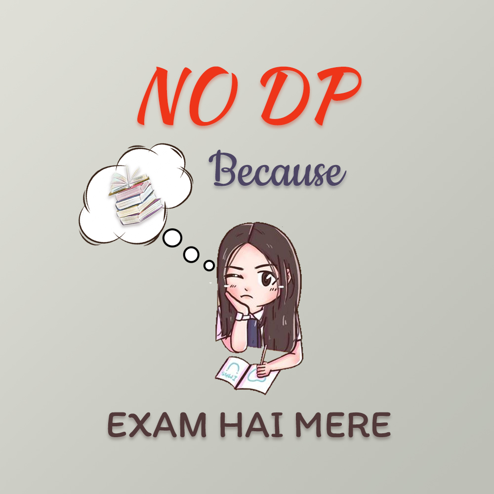 NO DP Because Exam hai Mere