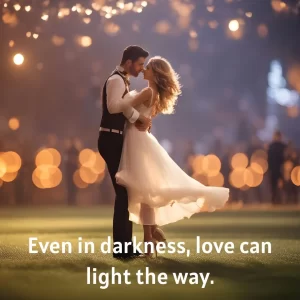 Even in darkness, love can light the way.